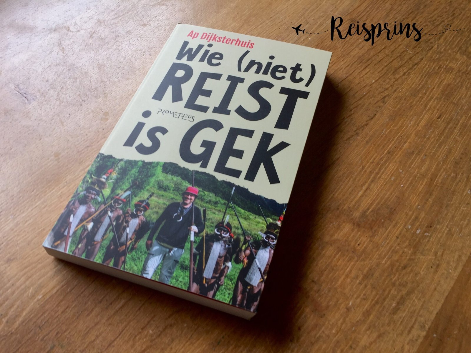 Reisliteratuur: Ap Dijksterhuis - Wie (niet) reist is gek - Reisprins.nl